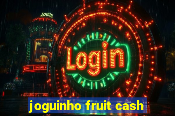 joguinho fruit cash